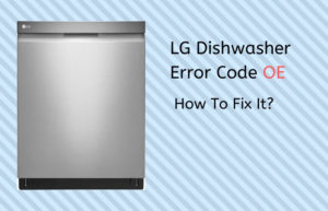 LG Dishwasher OE Code - 3 Causes and expert fixes