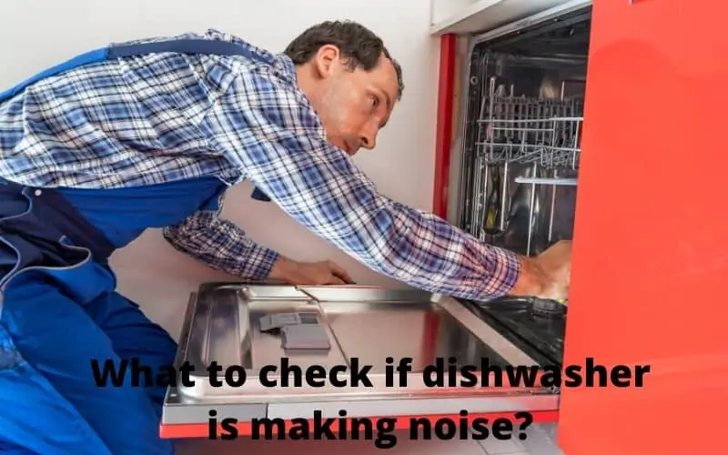 what to check if dishwasher making noise