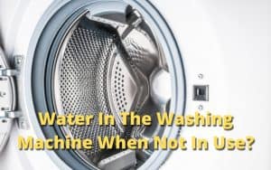 Water in the washing machine drum when not in use