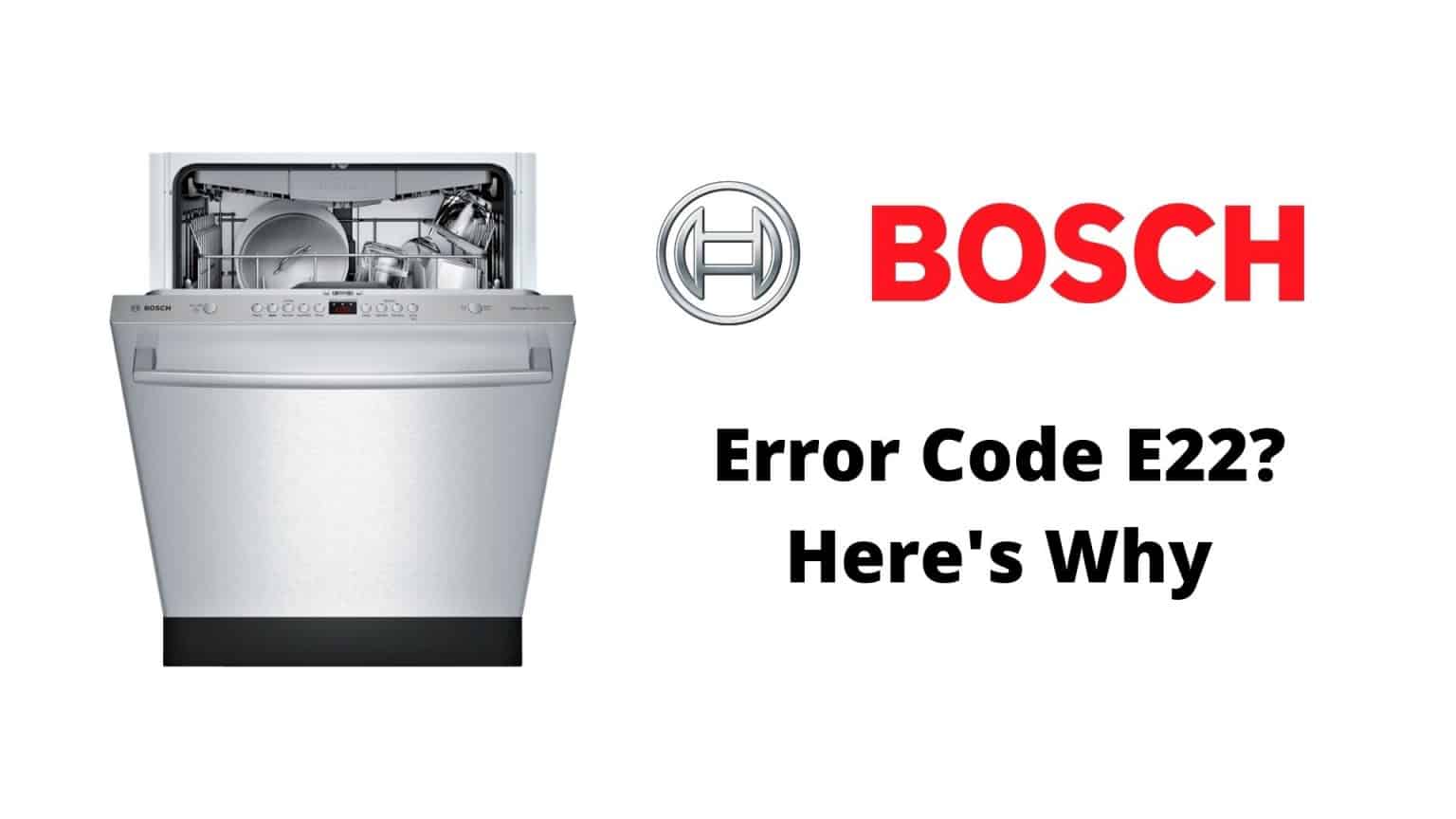 Bosch Dishwasher Error Code E22 Troubleshooting Guide How To Fix It