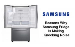 Reasons-Why-Samsung-Fridge-Is-Making-Knocking-Noise