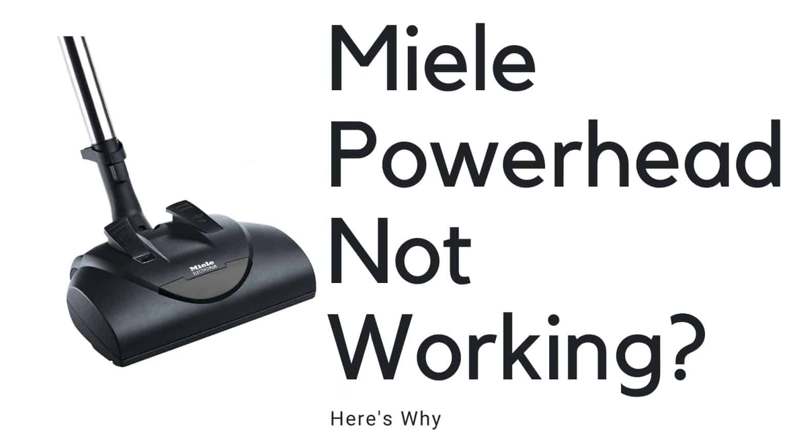 5 Reasons Why Miele Vacuum Powerhead Is Not Working How To Fix It