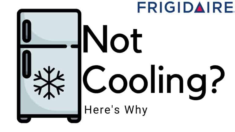 6 Reasons Why Frigidaire Refrigerator Is Not Cooling