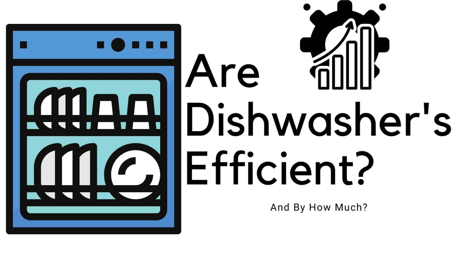 Are Dishwashers More Efficient And By How Much? DIY Appliance Repairs