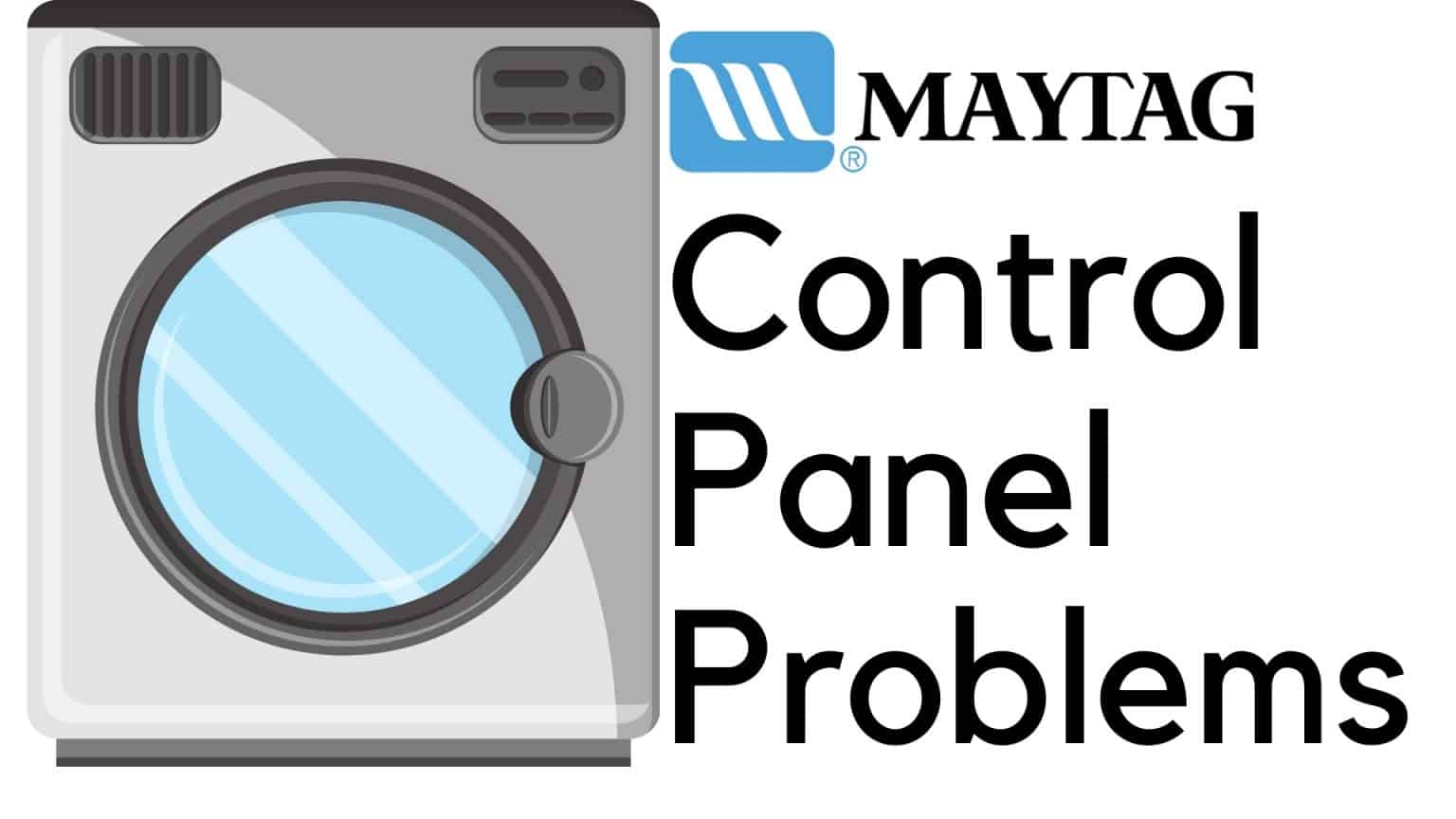 Maytag Washing Machine Control Panel Problems 10 causes and how to fix