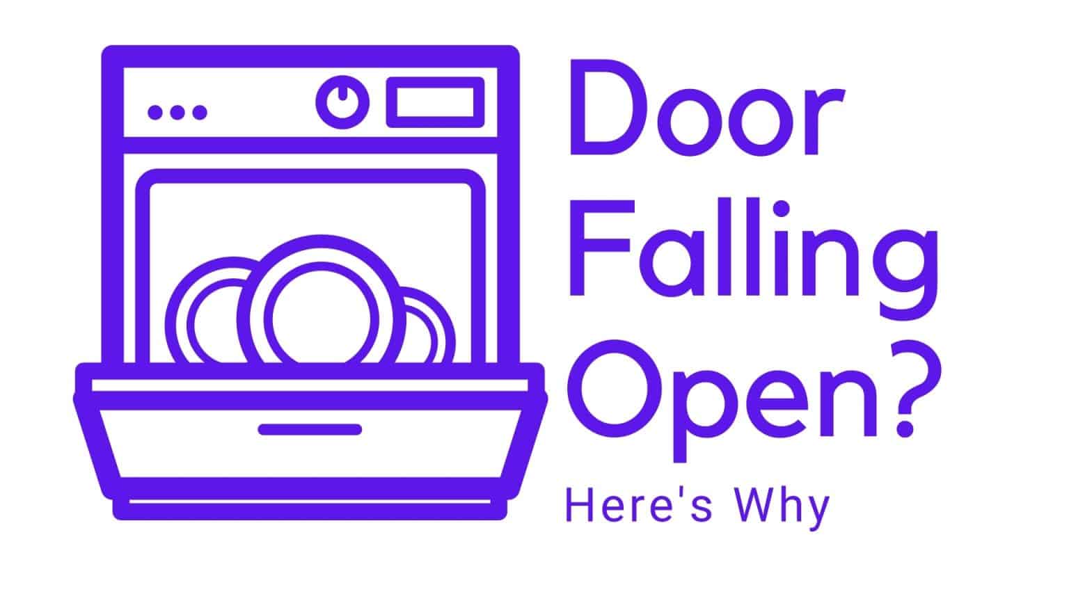 Why Does Dishwasher Door Keep Falling Open? How To Fix It