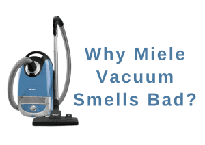 Why Miele Vacuum Smells Bad