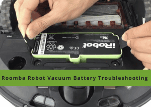 Roomba Robot Vacuum Battery Troubleshooting