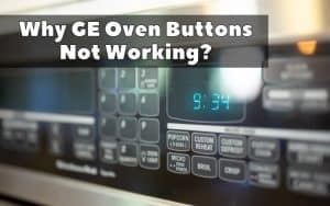 Why GE Oven Buttons Not Working