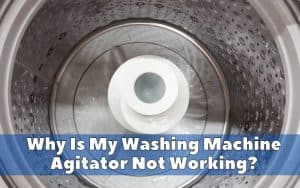 Why Is My Washing Machine Agitator Not Working