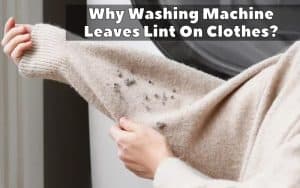 Why Washing Machine Leaves Lint On Clothes