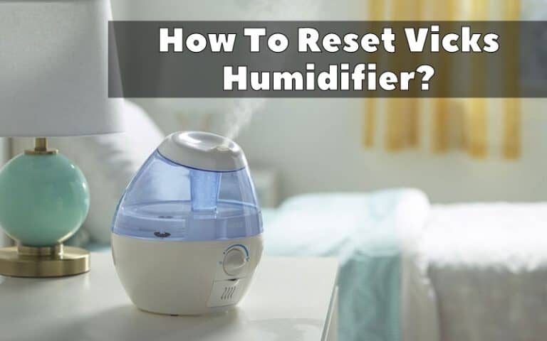 What Happens When Humidifier Runs Out Of Water How To Reset Vicks Humidifier Red light? 3 easy steps - How To Fix It