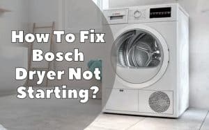 How To Fix Bosch Dryer Not Starting