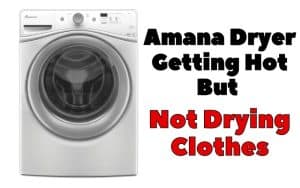 Amana Dryer Getting Hot But Not Drying Clothes