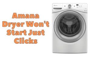 Amana Dryer Won't Start Just Clicks
