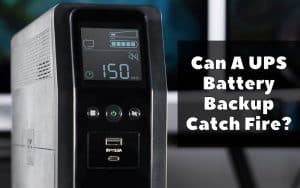 Can A UPS Battery Backup Catch Fire