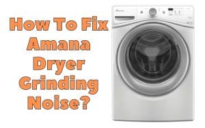 How To Fix Amana Dryer Grinding Noise