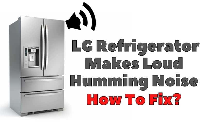 3 Reasons Why LG Refrigerator Makes Loud Humming Noise DIY Appliance 