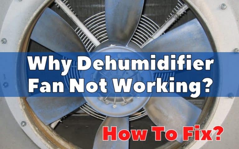 Why Dehumidifier Fan Is Not Working? Troubleshooting Guide - How To Fix It