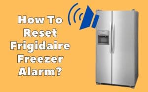 How To Reset Frigidaire Freezer Alarm